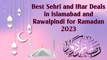 Best Sehri and Iftar Deals in Islamabad and Rawalpindi for Ramadan 2023