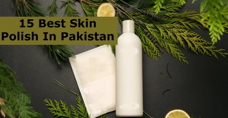 15 Best Skin Polish In Pakistan